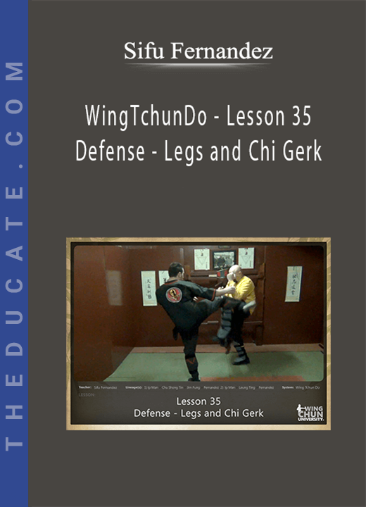 Sifu Fernandez - WingTchunDo - Lesson 35 - Defense - Legs and Chi Gerk