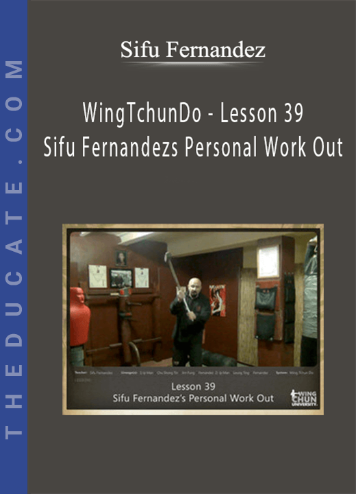 Sifu Fernandez - WingTchunDo - Lesson 39 - Sifu Fernandezs Personal Work Out