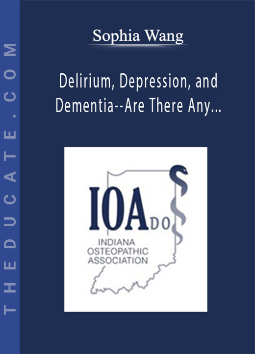 Sophia Wang - Delirium, Depression, and Dementia--Are There Any Connections?