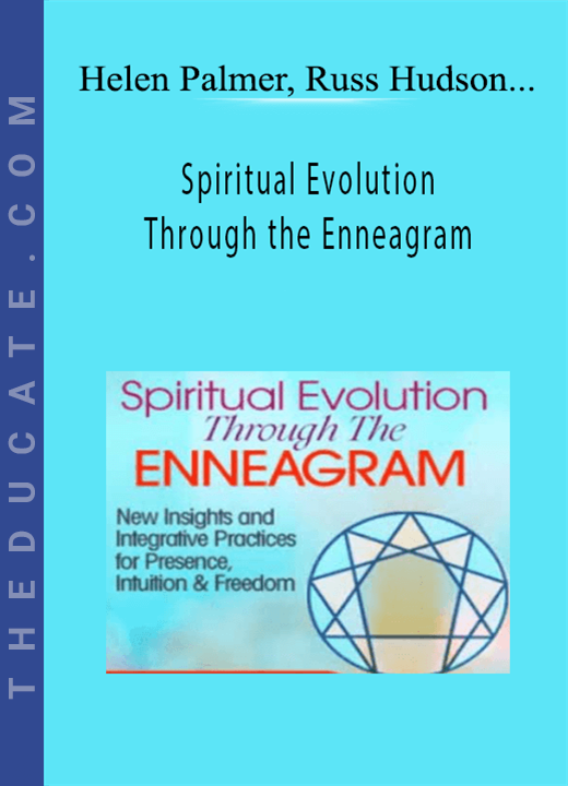 Spiritual Evolution Through the Enneagram - Helen Palmer, Russ Hudson & Jessica Dibb