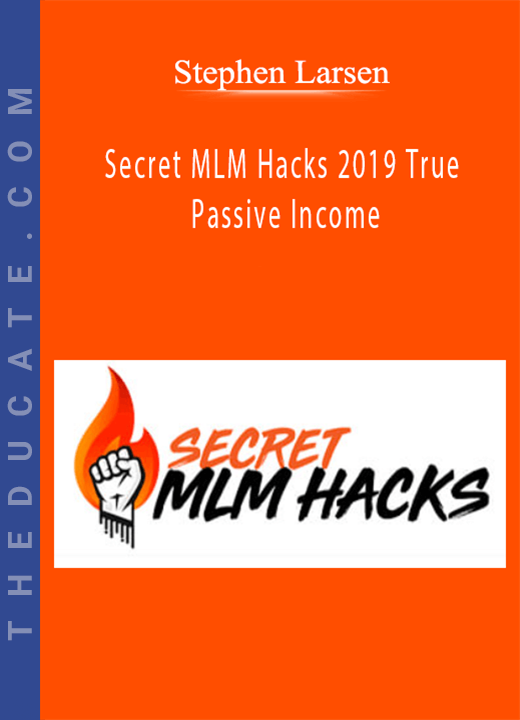 Stephen Larsen - Secret MLM Hacks 2019 True Passive Income