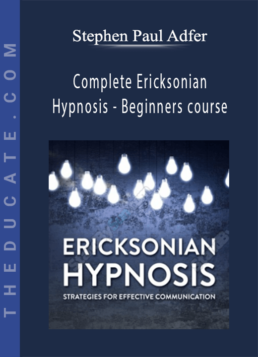 Stephen Paul Adfer - Complete Ericksonian Hypnosis - Beginners course
