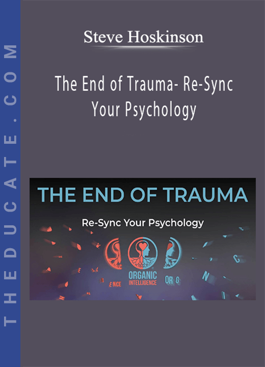StSteve Hoskinson - The End of Trauma- Re-Sync Your Psychology
