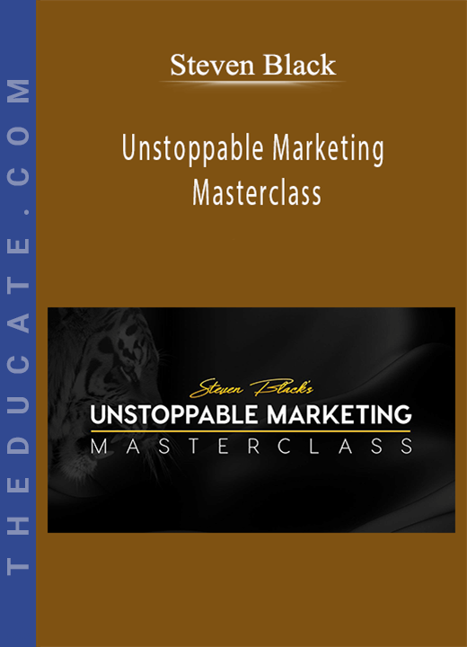 Steven Black - Unstoppable Marketing Masterclass