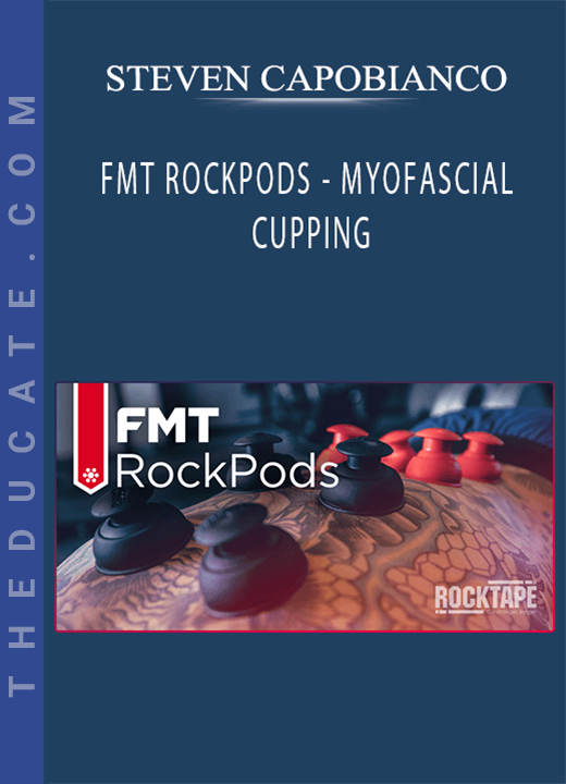 STEVEN CAPOBIANCO - FMT ROCKPODS - MYOFASCIAL CUPPING