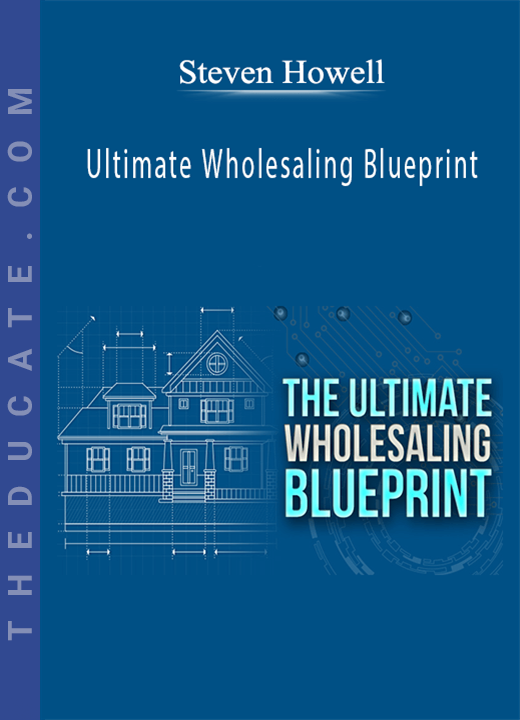 Steven Howell - Ultimate Wholesaling Blueprint