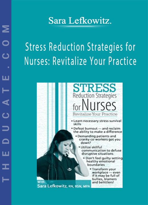 Stress Reduction Strategies for Nurses: Revitalize Your Practice - Sara Lefkowitz