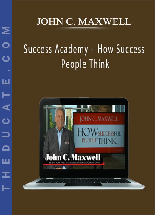JOHN C. MAXWELL - Success Academy - How Success People Think