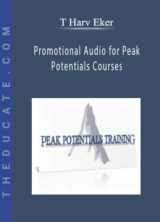 T Harv Eker - Promotional Audio for Peak Potentials Courses