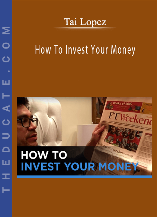 Tai Lopez - How To Invest Your Money