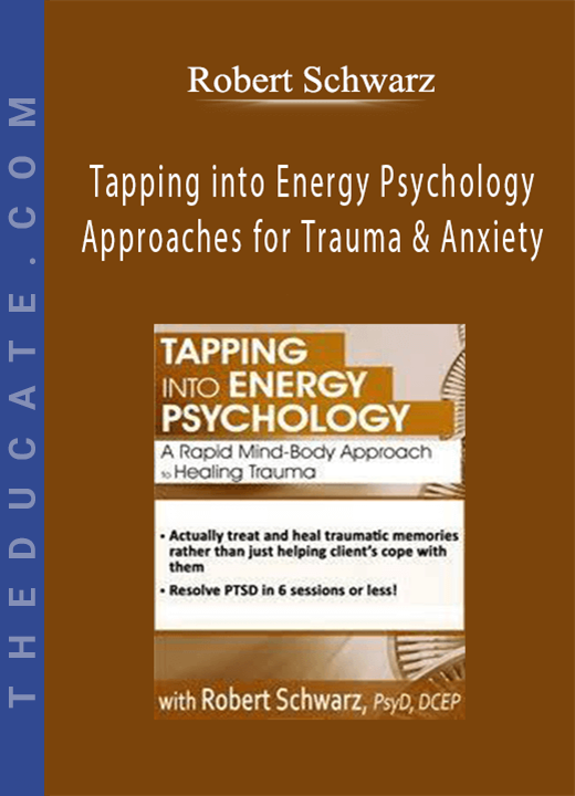 Tapping into Energy Psychology Approaches for Trauma & Anxiety - Robert Schwarz