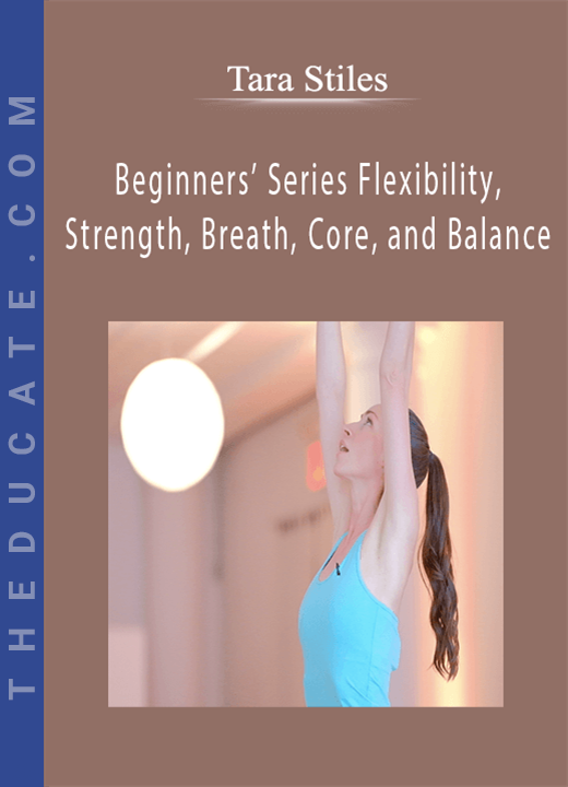 Tara Stiles - Beginners’ Series Flexibility, Strength, Breath, Core, and Balance