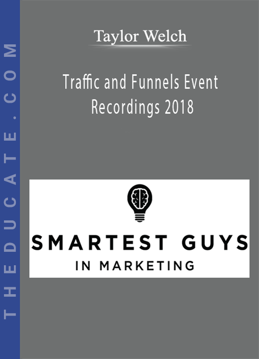 Taylor Welch - Traffic and Funnels Event Recordings 2018