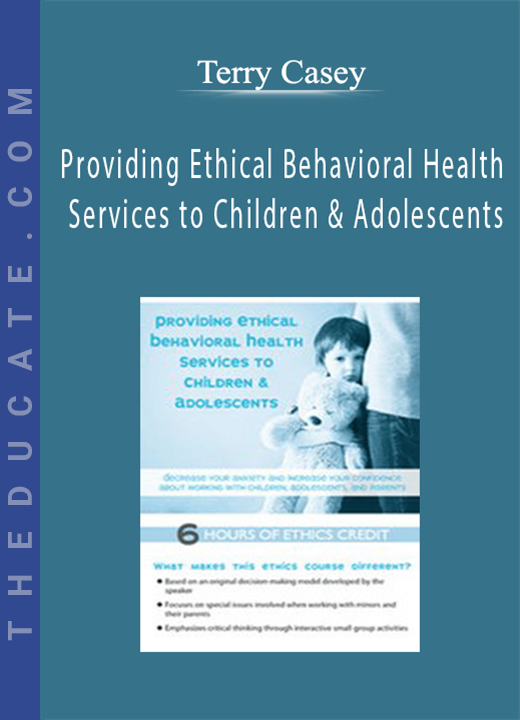 Terry Casey - Providing Ethical Behavioral Health Services to Children & Adolescents