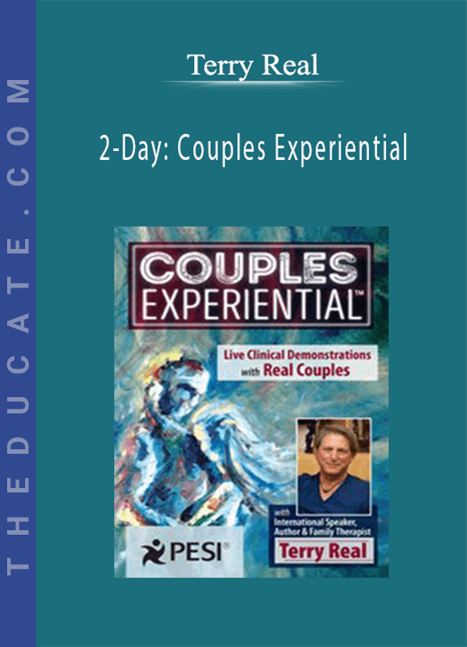 Terry Real - 2-Day: Couples Experiential: Live Clinical Demonstrations with Real Couples featuring Terry Real
