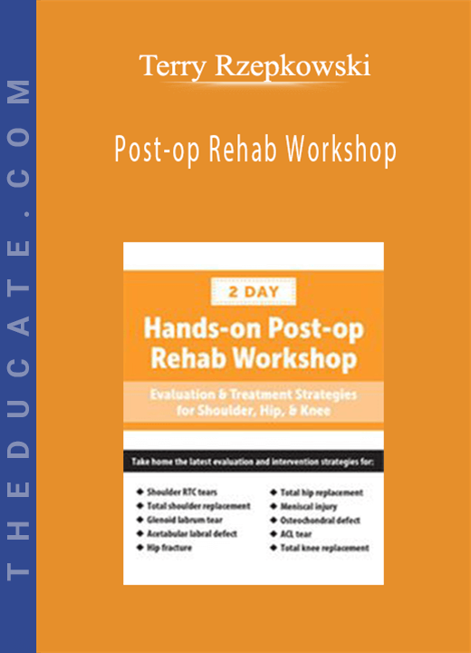 Terry Rzepkowski - Post-op Rehab Workshop: Evaluation & Treatment Strategies for Shoulder, Hip, & Knee