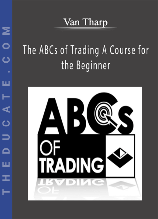 The ABCs of Trading A Course for the Beginner - Van Tharp
