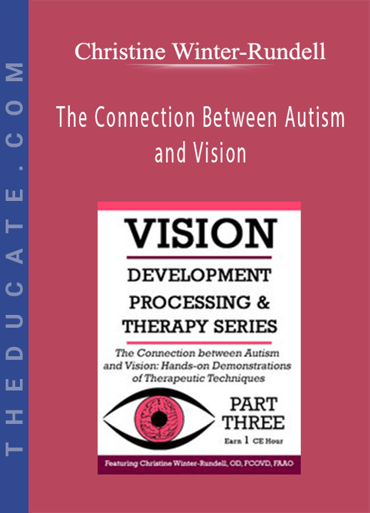 The Connection Between Autism and Vision: Hands-on Demonstrations of Therapeutic Techniques - Christine Winter-Rundell