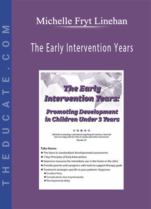 The Early Intervention Years: Promoting Development in Children Under 3 Years - Michelle Fryt Linehan