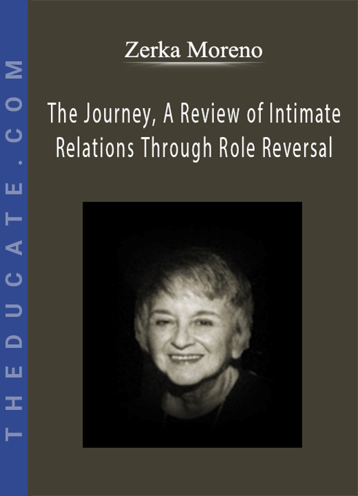The Journey, A Review of Intimate Relations Through Role Reversal - Zerka Moreno