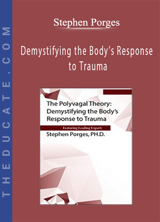 The Polyvagal Theory: Demystifying the Body’s Response to Trauma - Stephen Porges