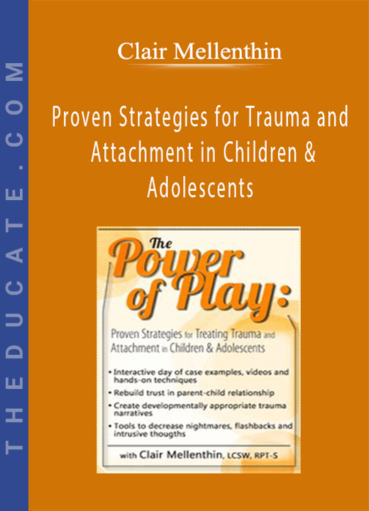 The Power of Play: Proven Strategies for Trauma and Attachment in Children & Adolescents - Clair Mellenthin