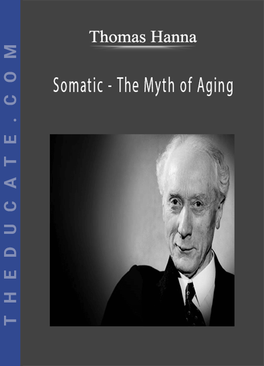 Thomas Hanna - Somatic - The Myth of Aging
