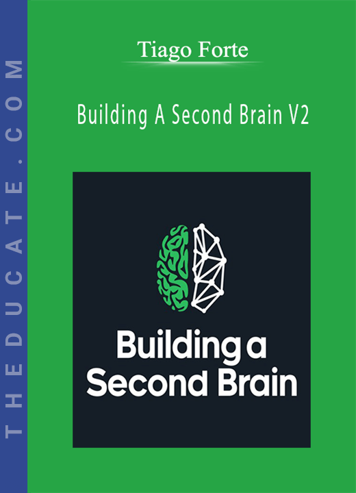 Tiago Forte - Building A Second Brain V2