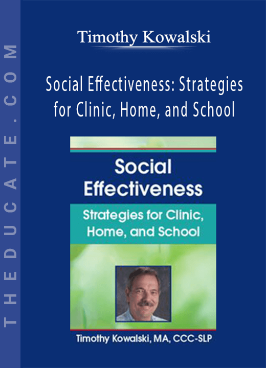 Timothy Kowalski - Social Effectiveness: Strategies for Clinic, Home, and School