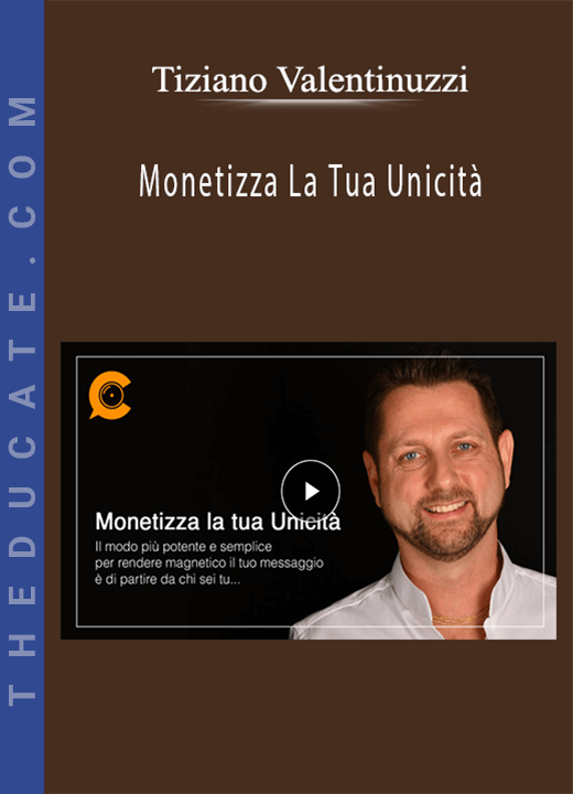 Tiziano Valentinuzzi - Monetizza La Tua Unicità