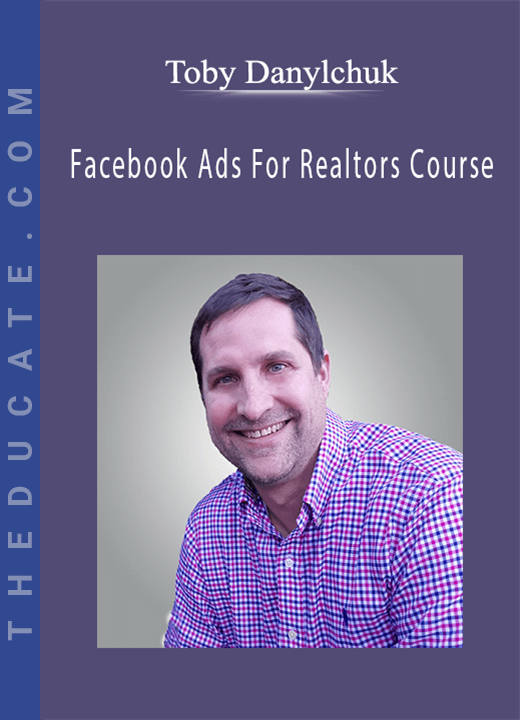 Toby Danylchuk - Facebook Ads For Realtors Course