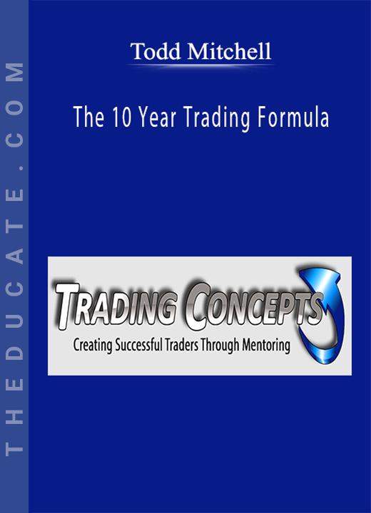 Todd Mitchell - The 10 Year Trading Formula