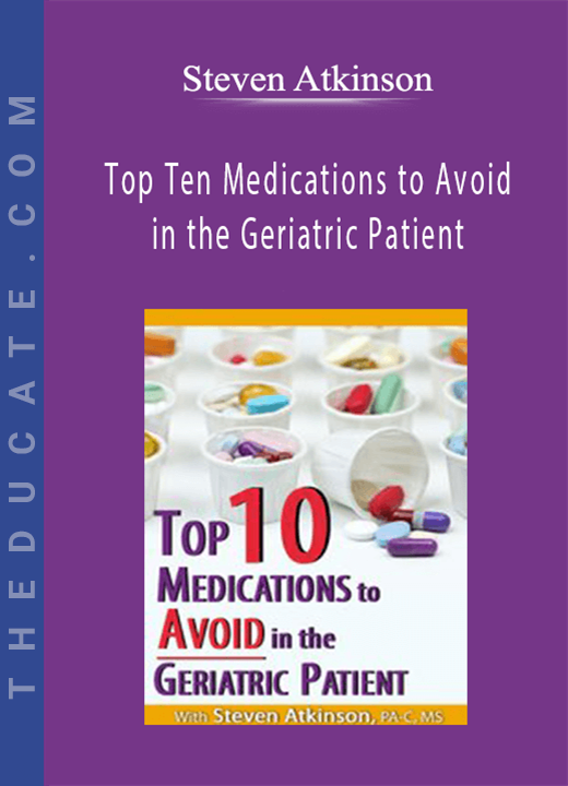 Top Ten Medications to Avoid in the Geriatric Patient - Steven Atkinson