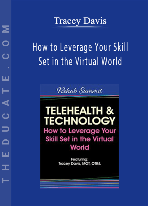 Tracey Davis - Telehealth & Technology: How to Leverage Your Skill Set in the Virtual World