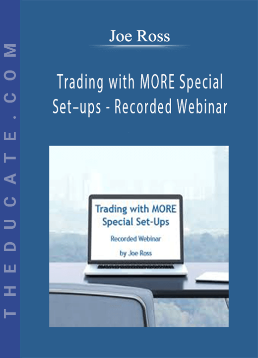 Joe Ross - Trading with MORE Special Set-ups - Recorded Webinar