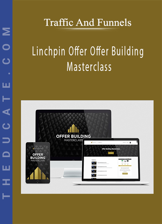 Traffic And Funnels - Linchpin Offer Offer Building Masterclass