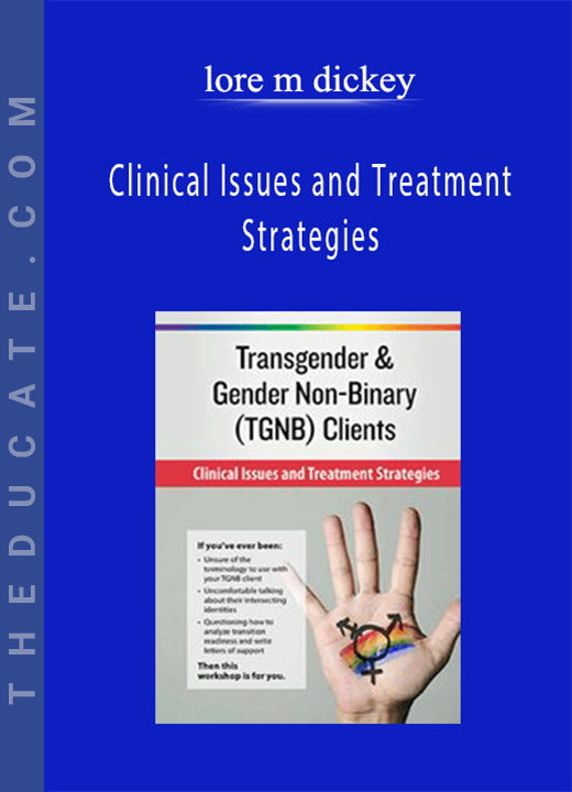 Transgender & Gender Non-Binary (TGNB) Clients: Clinical Issues and Treatment Strategies - lore m dickey