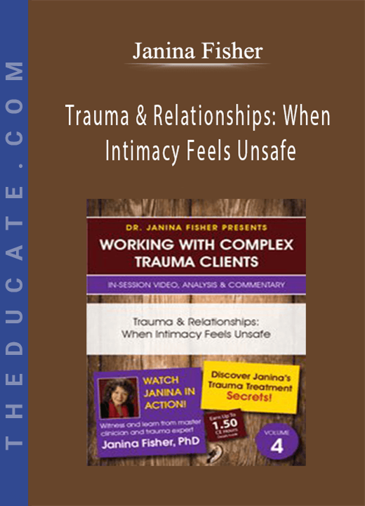 Trauma & Relationships: When Intimacy Feels Unsafe - Janina Fisher