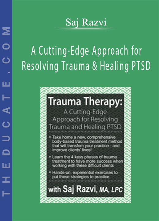 Trauma Therapy: A Cutting-Edge Approach for Resolving Trauma & Healing PTSD - Saj Razvi