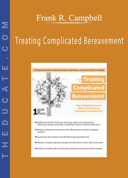 Treating Complicated Bereavement: Clinical Approaches for Client & Community Following Traumatic Loss - Frank R. Campbell