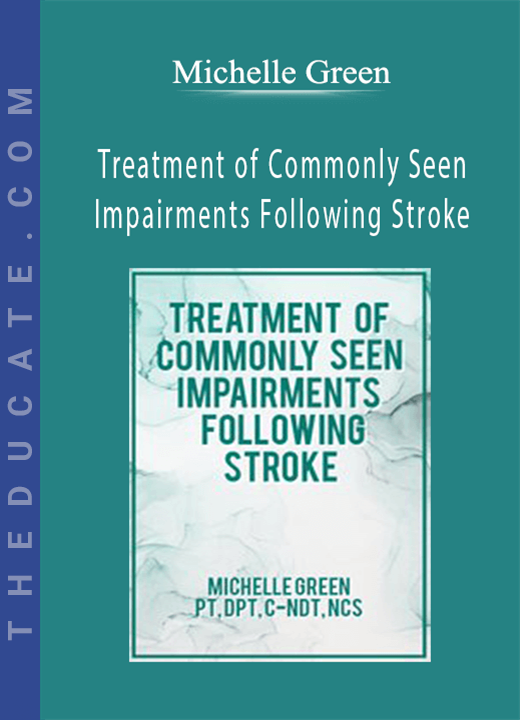Treatment of Commonly Seen Impairments Following Stroke - Michelle Green