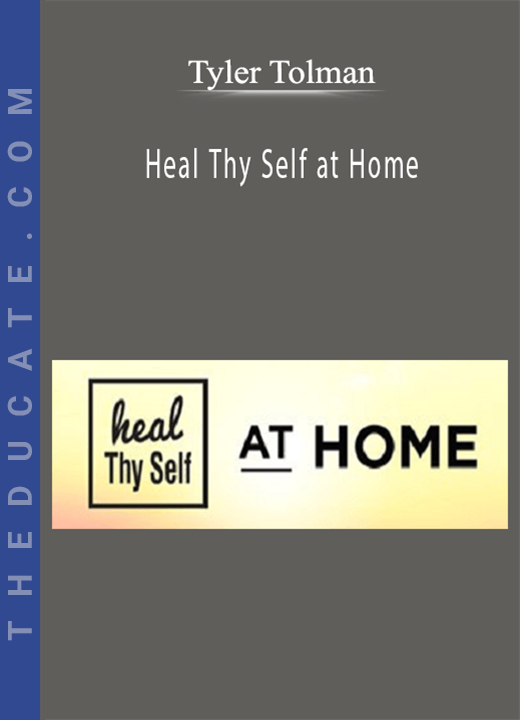 Tyler Tolman - Heal Thy Self at Home