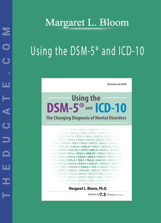 Using the DSM-5® and ICD-10: The Changing Diagnosis of Mental Disorders - Margaret L. Bloom