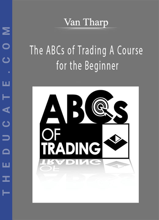 Van Tharp - The ABCs of Trading A Course for the Beginner