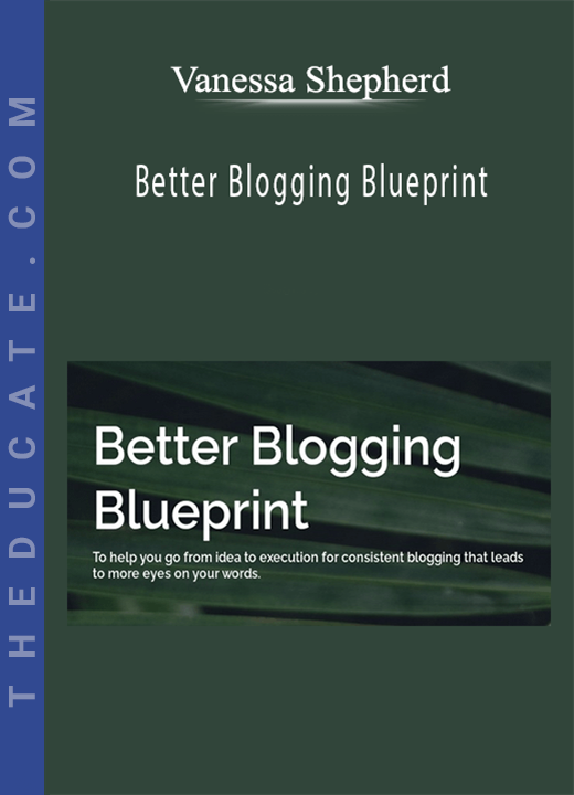 Vanessa Shepherd - Better Blogging Blueprint