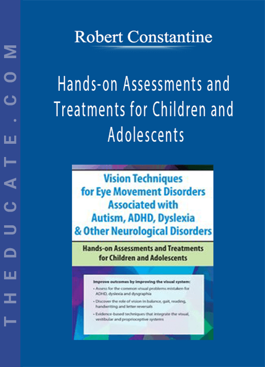 Vision Techniques for Eye Movement Disorders Associated with Autism, ADHD, Dyslexia & Other Neurological Disorders: Hands-on Assessments and Treatments for Children and Adolescents - Robert Constantine