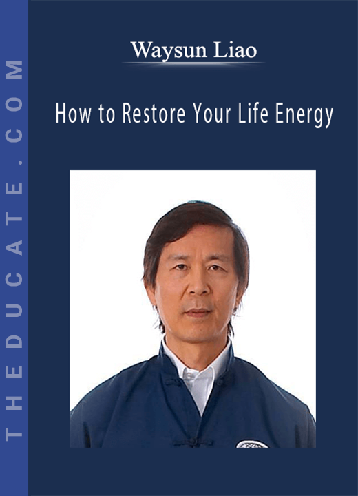 Waysun Liao - How to Restore Your Life Energy