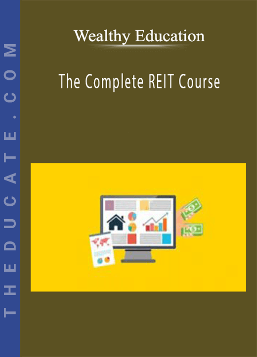 Wealthy Education - The Complete REIT Course