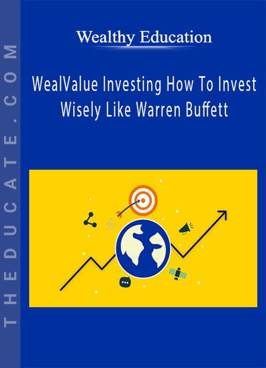 Wealthy Education - Value Investing How To Invest Wisely Like Warren Buffett