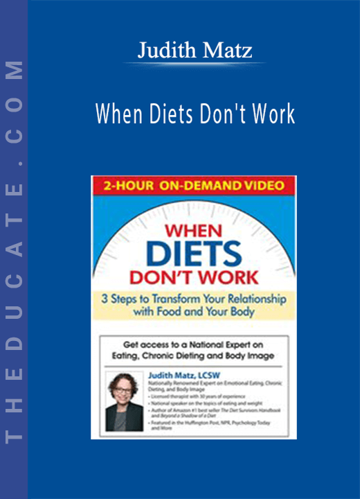 When Diets Don’t Work: 3 Steps to Transform Your Relationship with Food and Your Body - Judith Matz